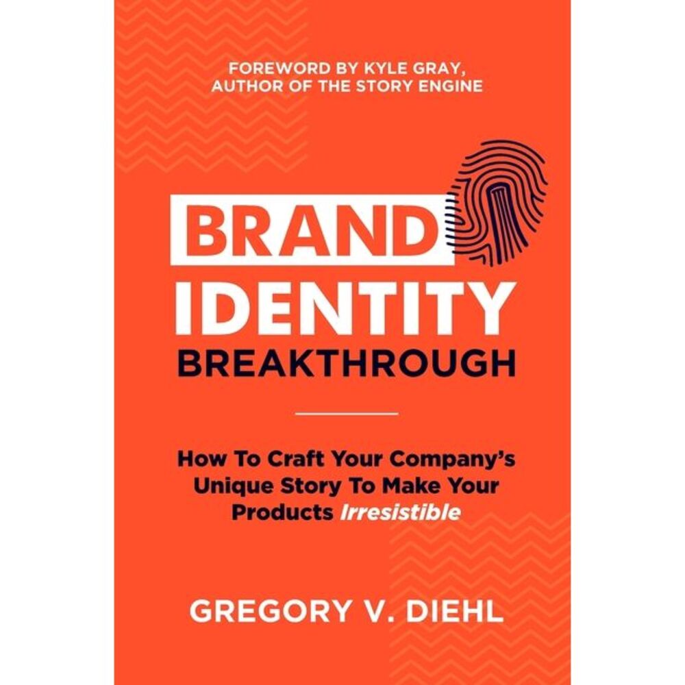 Brand Identity Breakthrough: How to Craft Your Company's Unique Story to Make Yo